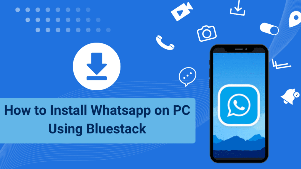 How to Install Whatsapp on PC Using Bluestack