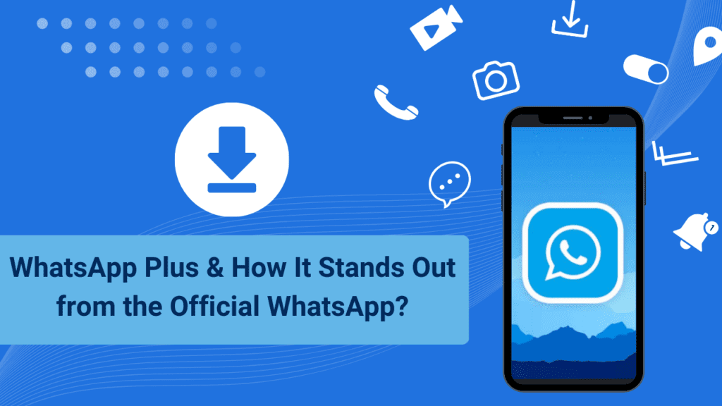 WhatsApp Plus & How It Stands Out from the Official WhatsApp